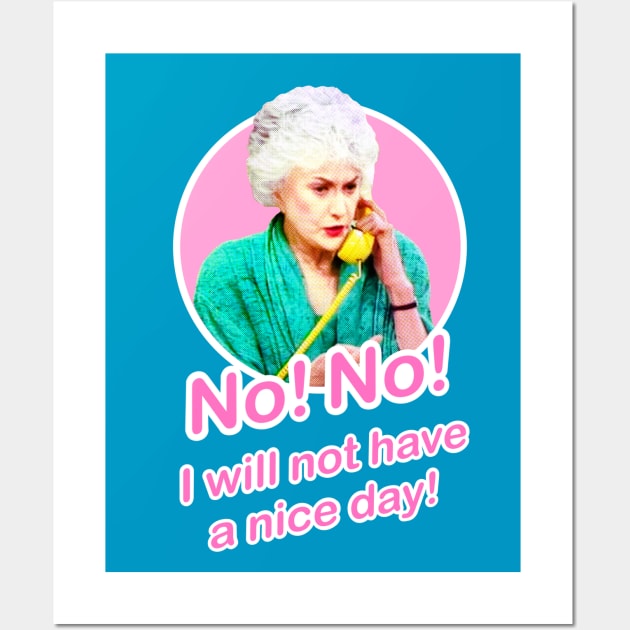 Golden Girls Dorothy Zbornak Bea Arthur I will not have a nice day quote Wall Art by EnglishGent